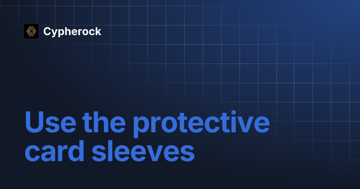 Use the protective card sleeves | Cypherock